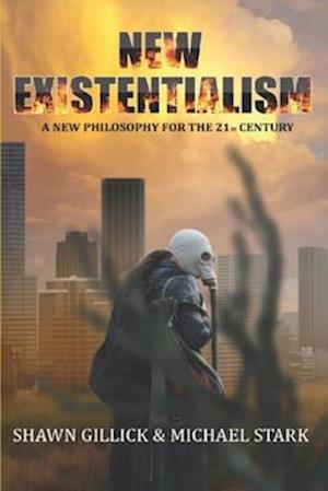 New Existentialism: A New Philosophy for the 21st Century