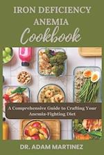 IRON DEFICIENCY ANEMIA COOKBOOK: A Comprehensive Guide to Crafting Your Anemia-Fighting Diet 