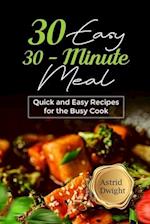 30 EASY 30-MINUTE MEAL: Quick and Easy Recipes for the Busy Cook 