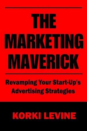 The Marketing Maverick: Revamping Your Start-Up's Advertising Strategies