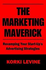 The Marketing Maverick: Revamping Your Start-Up's Advertising Strategies 