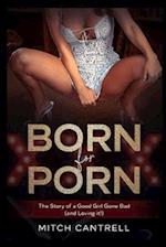 Born for Porn: The Story of a Good Girl Gone Bad (and Loving it!) 