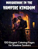 Masquerade in the Vampire Kingdom: 100 Elegant Coloring Pages for Shadow Seekers 