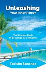 Unleashing Your Inner Power : The Ultimate Guide To Boosting Self-confidence 