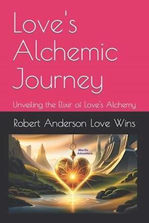 Love's Alchemic Journey: Unveiling the Elixir of Love's Alchemy