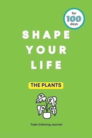 SHAPE YOUR LIFE Task Coloring Journal: THE PLANTS