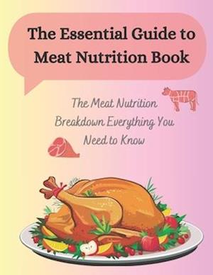 The Essential Guide to Meat Nutrition Book: The Meat Nutrition Breakdown Everything You Need to Know