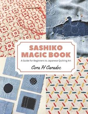 Sashiko Magic Book: A Guide for Beginners to Japanese Quilting Art