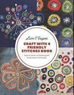 Craft with 4 Friendly Stitches Book: Explore the Art of Quilting with Embroidery Techniques 