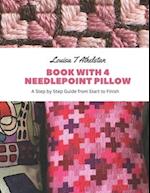 Book with 4 Needlepoint Pillow: A Step by Step Guide from Start to Finish 