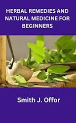 HERBAL REMEDIES AND NATURAL MEDICINE FOR BEGINNERS 