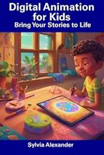 Digital Animation for Kids: Bring Your Stories to Life 
