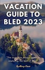 VACATION GUIDE TO BLED 2023: The complete insider guide to exploring the best of Bled 