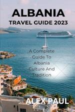 ALBANIA TRAVEL GUIDE 2023: A Complete Guide to Albania Culture and Tradition 