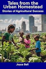 Tales from the Urban Homestead: Stories of Agricultural Success 