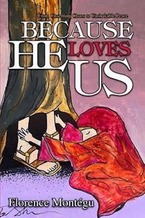 Because He Loves Us: From Unsettling Chaos To Unshakable Peace