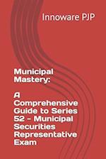 Municipal Mastery: A Comprehensive Guide to Series 52 - Municipal Securities Representative Exam 