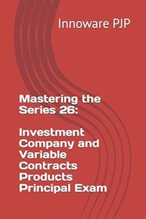 Mastering the Series 26: Investment Company and Variable Contracts Products Principal Exam