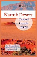 Namib Desert Travel Guide 2023: The Ultimate Desert Adventure through the Mystical Sands 