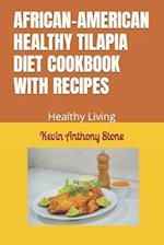 AFRICAN-AMERICAN HEALTHY TILAPIA DIET COOKBOOK WITH RECIPES: Healthy Living 