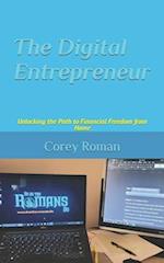 The Digital Entrepreneur: Unlocking the Path to Financial Freedom from Home 