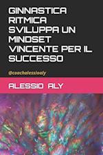 Ginnastica Ritmica Sviluppa Un Mindset Vincente Per Il Successo