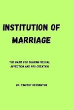 THE INSTITUTION OF MARRIAGE. : The basis for sharing sexual affection and pro creation 