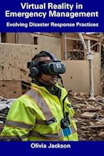 Virtual Reality in Emergency Management: Evolving Disaster Response Practices 