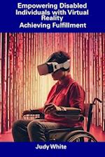Empowering Disabled Individuals with Virtual Reality: Achieving Fulfillment 