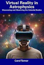 Virtual Reality in Astrophysics: Discovering and Observing the Celestial Bodies 