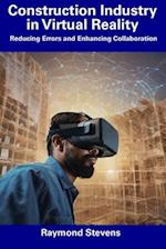 Construction Industry in Virtual Reality: Reducing Errors and Enhancing Collaboration 