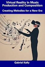 Virtual Reality in Music Production and Composition: Creating Melodies for a New Era 