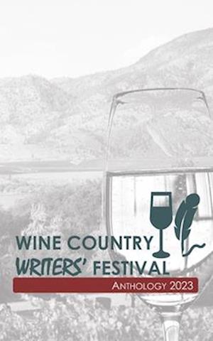 Wine Country Writers' Festival Anthology: 2023