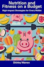 Nutrition and Fitness on a Budget: High-impact Strategies for Every Wallet 