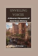 Unveiling Voices : A Diverse Chronicle Of American History 