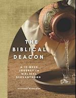 The Biblical Deacon: A 12-Week Journey in Biblical Servanthood 