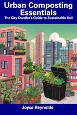 Urban Composting Essentials: The City Dweller's Guide to Sustainable Soil 