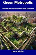 Green Metropolis: Concepts and Innovations in Urban Agriculture 