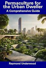 Permaculture for the Urban Dweller: A Comprehensive Guide 
