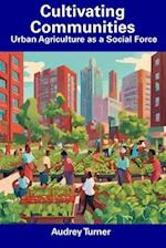 Cultivating Communities: Urban Agriculture as a Social Force 