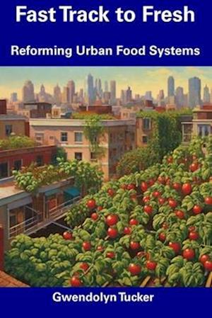 Fast Track to Fresh: Reforming Urban Food Systems