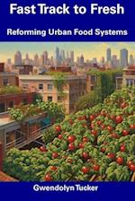 Fast Track to Fresh: Reforming Urban Food Systems 
