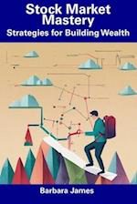 Stock Market Mastery: Strategies for Building Wealth 