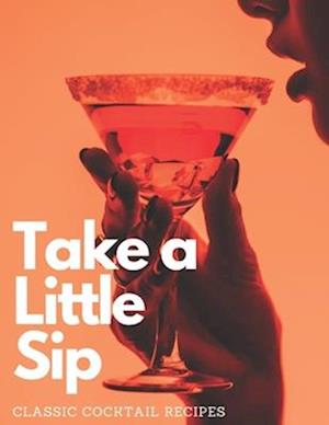 Take a Little Sip: Classic Cocktail Recipes