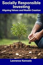 Socially Responsible Investing: Aligning Values and Wealth Creation 
