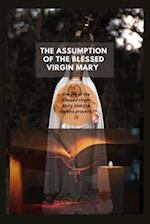 The Assumption of The Blessed virgin Mary: The Life of Blessed virgin Mary And the Novena Prayers 