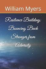 Resilience Building: Bouncing Back Stronger from Adversity 