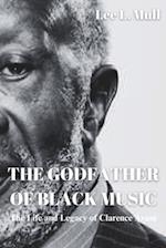 THE GODFATHER OF BLACK MUSIC: The Life and Legacy of Clarence Avant 