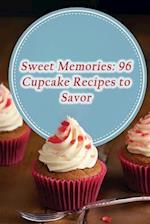 Sweet Memories: 96 Cupcake Recipes to Savor 