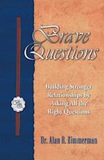 Brave Questions: Building Stronger Relationships by Asking All the Right Questions 